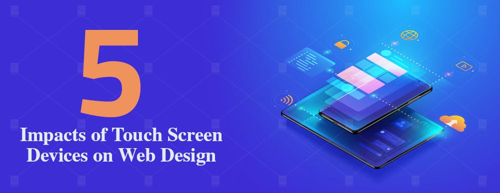 5 Impacts of Touch Screen Devices on Web Design